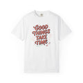 Good Things Take Time T-Shirt — Retro Positive Quote Graphic Tee