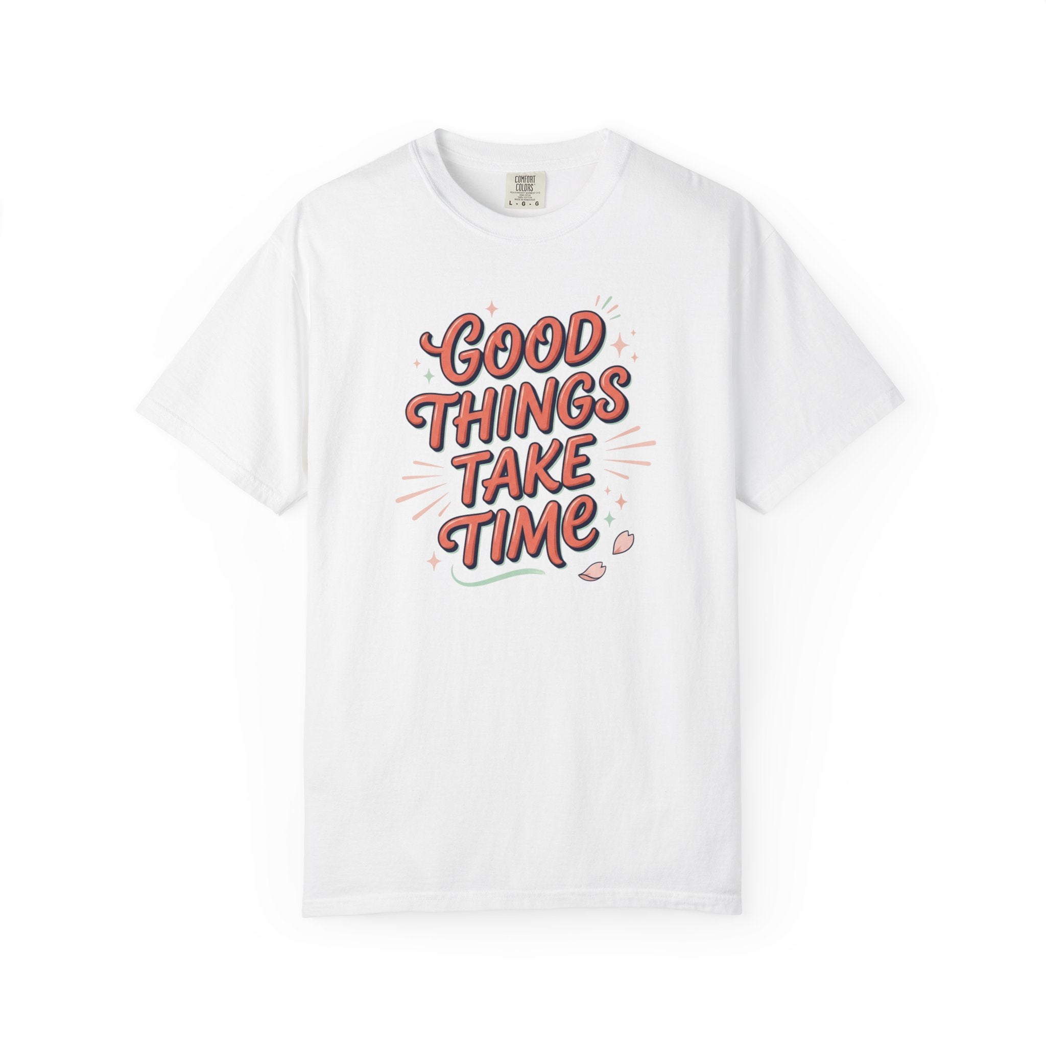 Good Things Take Time T-Shirt — Retro Positive Quote Graphic Tee