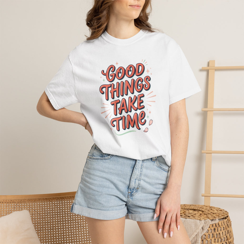 Good Things Take Time T-Shirt — Retro Positive Quote Graphic Tee